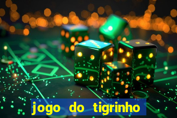 jogo do tigrinho sem depositar nada